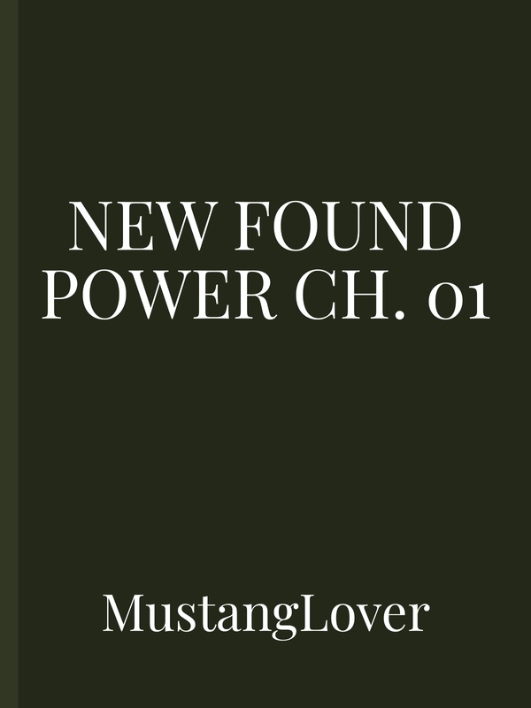 New Found Power Ch. 01
