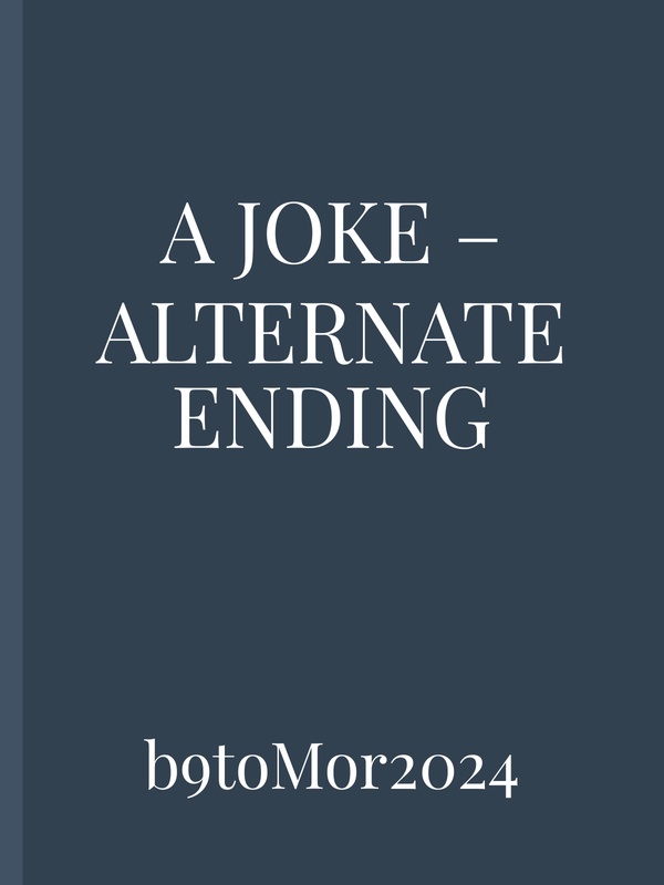 A Joke – Alternate Ending